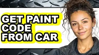 How to Get Paint Code from Car - Step by Step