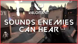 VALORANT - WHICH SOUNDS CAN AN ENEMY HEAR?