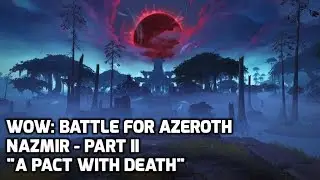 WoW: Battle for Azeroth - Nazmir, Part II - 