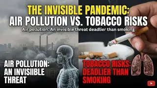 वायु प्रदूषण: धूम्रपान से भी घातक अदृश्य खतरा | Air Pollution vs Smoking | Health Crisis Explained