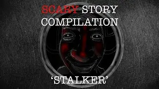 Scary Story Compilation - Stalker