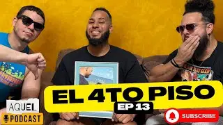 EP.13  El 4TO PISO @AquelPodcast 