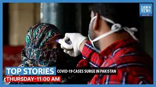 Dawn News English | 11AM Top Stories | Covid-19 Cases Surge In Pakistan | June 30, 2022