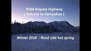 R504 Kolyma Highway ( Yakutsk to Oymyakon ) : Winter 2018  : Road side hot spring | Russia
