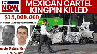 Mexican cartel leader killed in military operation, violence erupts across country