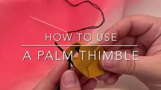 How to use a palm thimble (including bulky projects e.g. quilting!)