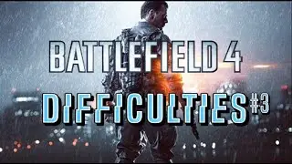 Battlefield 4- Difficulties #3 [No Commentary]