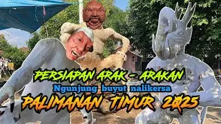 REVIEW PERSIAPAN Arak - Arakan PALIMANAN TIMUR 2025 | Ngunjung Buyut Nalikersa