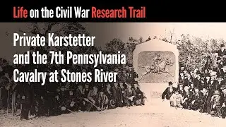 Private Karstetter and the 7th Pennsylvania Cavalry at Stones River