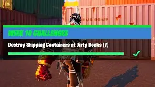 Destroy Shipping containers at dirty docks- Fortnite Week 10 Challange