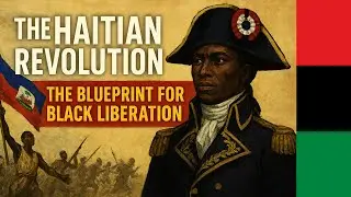 The Haitian Revolution: The Blueprint for Black Liberation | How Enslaved Africans Defeated Empires