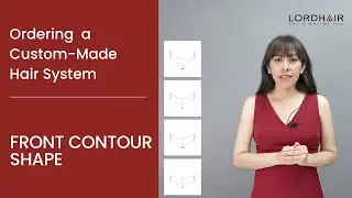 Front Contour Shape for Your Custom-Made Lordhair Hair System