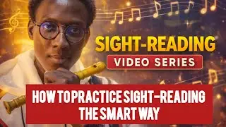MODULE 8 - HOW TO PRACTICE SIGHT-READING THE SMART WAY