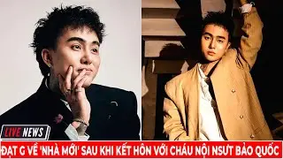 Đạt G Về 'Nh&agrave; Mới' Sau Khi Kết H&ocirc;n Với Ch&aacute;u Nội Nsưt Bảo Quốc | Tin Tức Showbiz