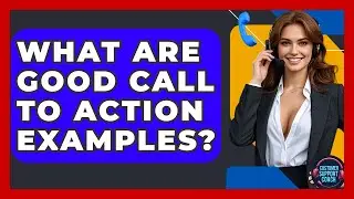 What Are Good Call To Action Examples? - Customer Support Coach