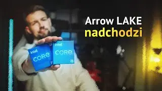 CO ZAOFERUJĄ NOWE PROCESORY INTEL ARROW LAKE?