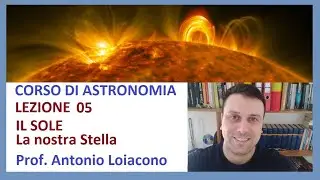 CORSO DI ASTRONOMIA - Lezione 05 - IL SOLE, la nostra Stella