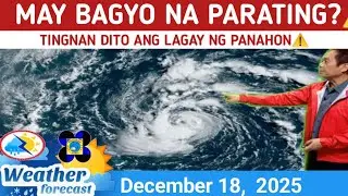 MAY BAGYO NA PARATING?⚠️TINGNAN DITO⚠️ WEATHER UPDATE DECEMBER 18, 2025