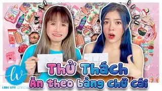 Thử Thách Ăn Theo Bảng Chữ Cái - Ngon Dở Tại Nhân Phẩm I Linh Vyy Official