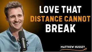 Love That Distance Cannot Break   MATTHEW HUSSEY MOTIVATIONAL SPEECH