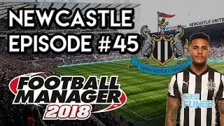 Football Manager 2018: Newcastle United - EP 45 - The Greatest Win Ever!!!!
