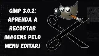 GIMP 3.0.2: Como Recortar Imagens pelo Menu Editar!