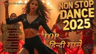 Non Stop Hindi Dance Songs 2025 🔥 Ultimate Desi Party Mix | High Energy DJ Tracks