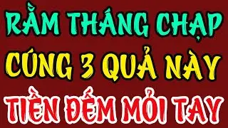 RẰM THÁNG CHẠP 2025: DÂNG 3 LOẠI QUẢ NÀY, LỘC TIỀN ÙN ÙN KÉO TỚI, XIN GÌ CŨNG LINH !