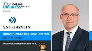 SNC-Lavalin (TSX:SNC) Infrastructure Regional Director Australasia Mark Hughes podcast