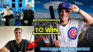 Focus To Win Podcast #12 | Major League Mindset feat. Matt Shaw