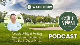 Letting Junior Golfers Lead: Building Confidence Through Independence with Coach Bridget Ackley