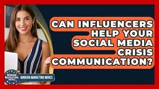 Can Influencers Help Your Social Media Crisis Communication? - Modern Marketing Moves
