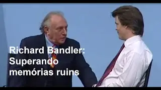 Richard Bandler: Superando mem&oacute;rias ruins
