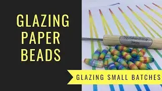 How to finish your paper beads - Glazing small batches