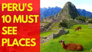 10 Best Attractions To Visit While In Peru