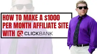 How To Make A $1000 Per Month Clickbank Affiliate Site