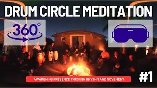 360&deg; VR Drum Circle Meditation Part 1| Awakening Presence Through Rhythm and Movement