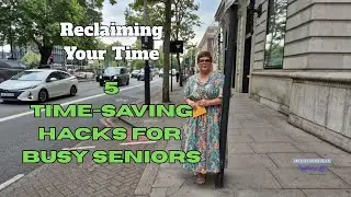 5 Time-Saving Hacks for Busy Seniors to Reclaim Your Time! Redefining Life After Fifty!