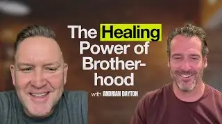 The Healing Power of Brotherhood: Adventure, Nature & Male Connection. | Adrian Dayton