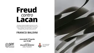 Freud contro Lacan - Padova, 17 aprile 2024 |  Franco Baldini