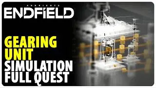 Gearing Unit - Full Quest Walkthrough | Arknights Endfield
