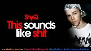 ShyQ - This sounds like shit