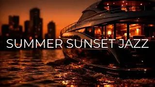 SUMMER SUNSET JAZZ &ndash; Smooth Lounge Jazz by the Ocean | Relaxing Sax & Piano Vibes