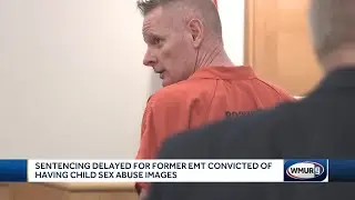 Sentencing delayed for former EMT convicted of child sex abuse images