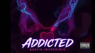 Austin Incredible - Addicted (Audio)