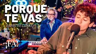 Porque te vas – Barbi Recanati con Mex Urtizberea | Sesiones ¡FA!