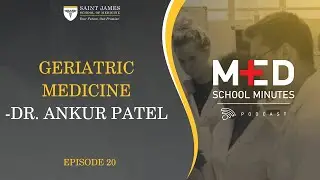 Med School Minutes- Ep. 20- Geriatric Medicine w/ Dr. Ankur Patel