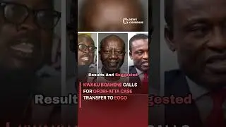 Kwaku Boahene Calls for Ofori-Atta Case Transfer to EOCO #politics