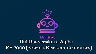 BullBot vers&atilde;o 10 Alpha R$ 70,00 Setenta Reais em 10 minutos