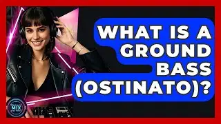 What Is A Ground Bass (Ostinato)? - Electronic Mix Masters